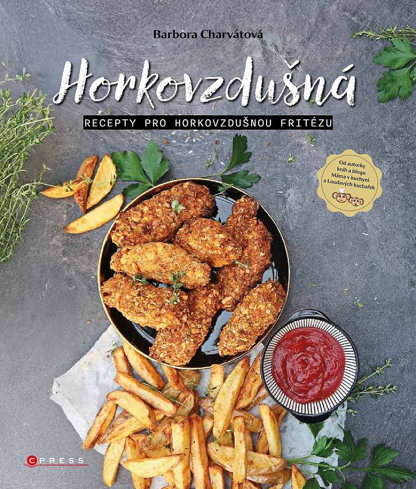 Barbora Charvátová: Horkovzdušná. Recepty pro horkovzdušnou fritézu