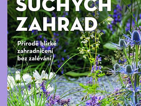 Hrdinové suchých zahrad aneb Přírodě blízké zahradničení bez zalévání