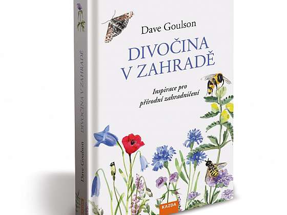 Dave Goulson – Divočina v zahradě, inspirace pro přírodní zahradničení